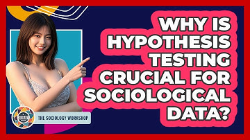Why Is Hypothesis Testing Crucial For Sociological Data? - The Sociology Workshop