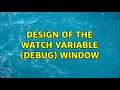 Design of the watch variable (debug) window (4 Solutions!!)