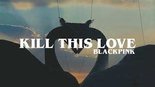 kill this love - blackpink // lyrics [rom]