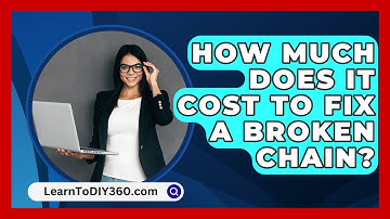 How Much Does It Cost To Fix A Broken Chain? - LearnToDIY360.com