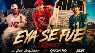 EYA SE FUE (REMIX) - El JOSÉ HERNÁNDEZ x FT CHUCHO RG & JEXS (Video Oficial)