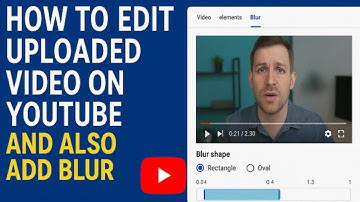 HOW TO EDIT YOUTUBE VIDEO AFTER UPLOAD | ADD BLUR TO VIDEO