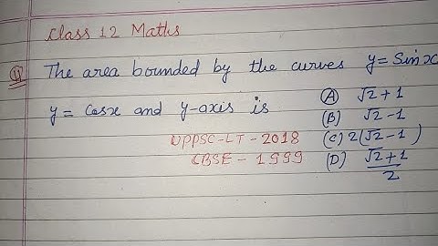 The area bounded by the curves y= Sinx y= Cosx and y -axis is .. | cbse class 12 maths 