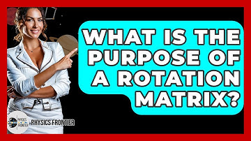 What Is The Purpose Of A Rotation Matrix? - Physics Frontier