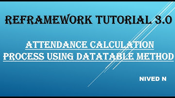 Robotic Enterprise Framework Tutorial 3.0:  Attendance Calculation Process using data table method.