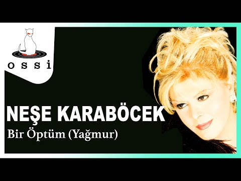 Neşe Karaböcek - Bir Öptüm (Yağmur)