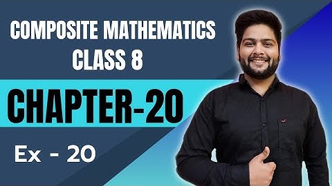 Composite Mathematics Class 8, Chapter - 20|| Exercise 20