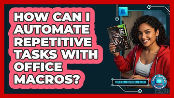 How Can I Automate Repetitive Tasks With Office Macros? - Your Computer Companion