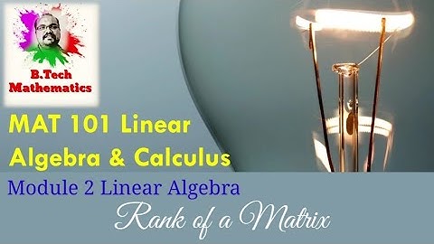 MAT 101 Linear Algebra & Calculus | Module 1 Revision | Rank of a Matrix | KTU BTech | S1(2019)