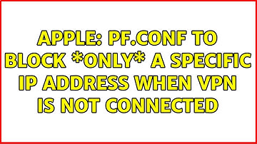 Apple: pf.conf to block \*only\* a specific IP address when VPN is not connected