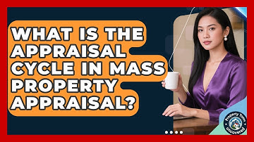 What Is The Appraisal Cycle In Mass Property Appraisal? - Property Taxes Uncovered