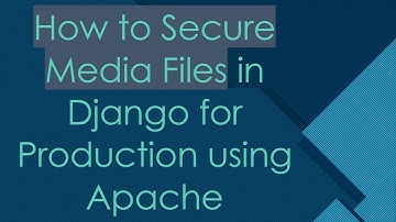 How to Secure Media Files in Django for Production using Apache