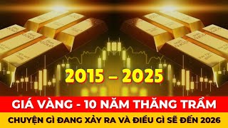 Giá Vàng 10 Năm Thăng Trầm Và Xu Hướng Tương Lai | BÍ MẬT BẠN CHƯA BIẾT!