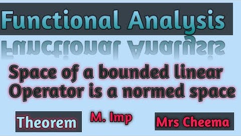 Functional Analysis | Theorem on the space of Bounded linear Operator is a normed space |Mrs Cheema
