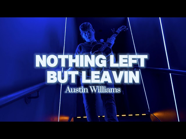 Nothing Left But Leavin - Austin Williams (Official Lyric Video) class=