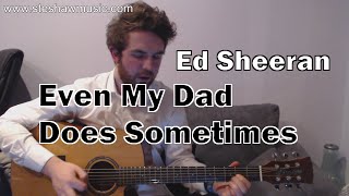 Even My Dad Does Sometimes - Ed Sheeran (Guitar Lesson/Tutorial) with Ste Shaw