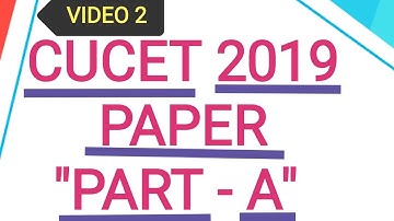 CUCET QUESTION PAPER 2019 "PART A" --- (VIDEO 2)