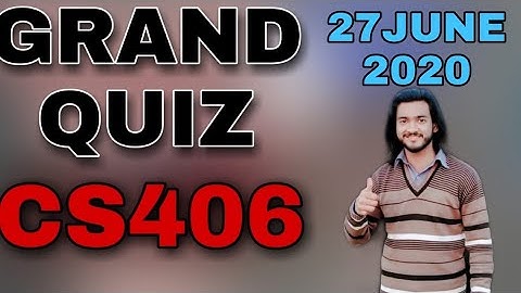 Cs406 grand quiz All mcqs 27th june, cs202 grand quiz 2020