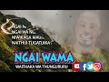 NGAI WĪ ~WA~MA LYRICS BY WAITHAKA WA THŪNGŪRŪRŪ.Video COMING SOON.