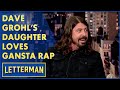 Dave Grohl Has A Gangsta Daughter | Letterman