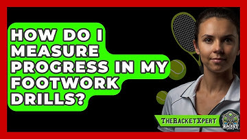 How Do I Measure Progress In My Footwork Drills? - The Racket Xpert