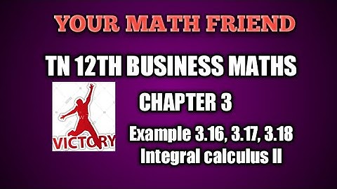example 3.16, 3.17, 3.18 | 12th Business maths  chapter 3 INTEGRAL CALCULUS  ll