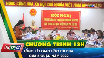 Tổng kết giao ước thi đua của 5 quận năm 2022 | Cần Thơ TV