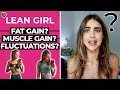 LEAN GIRL - Fluctuations versus FAT gain (or is it MUSCLE?) 🤷