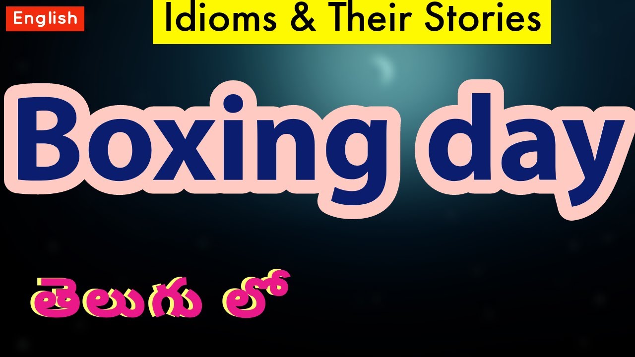 Boxing day - Idiom and it's Story - సులభ తెలుగులో భోధన