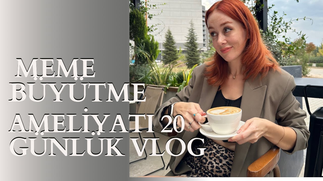 MEME BÜYÜTME AMELİYATI 20 GÜNLÜK VLOG
