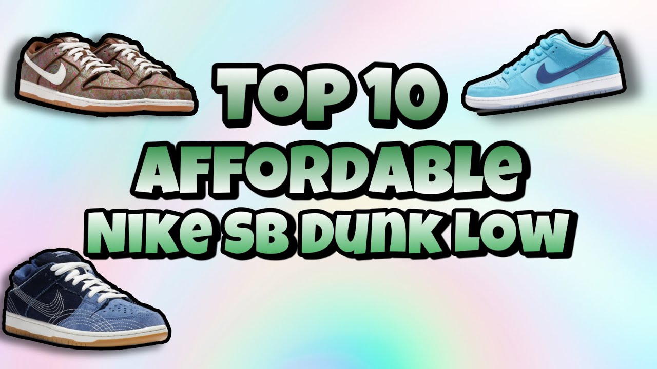 Invloed Malawi Additief Top 10 Most Affordable Nike SB Dunk Low | Dunks Under $300 |￼ - YouTube