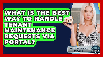 What Is The Best Way To Handle Tenant Maintenance Requests Via Portal?