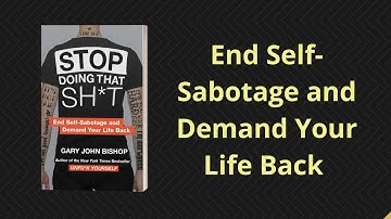 Stop Doing That Sh*t: End Self-Sabotage by Gary John Bishop | Book Summary in English