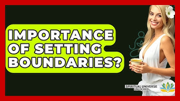 Importance Of Setting Boundaries? - Spiritual Universe Unlocked