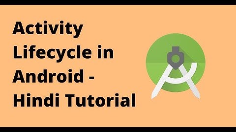 Android Activity Lifecycle Explained - Android Development Tutorial in Hindi - 6