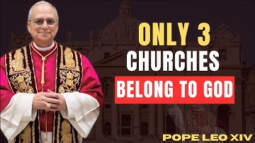 Pope Leo Xiv Reveals: Only 3 True Churches Belong To God — Others Mislead Souls Into Hellfire
