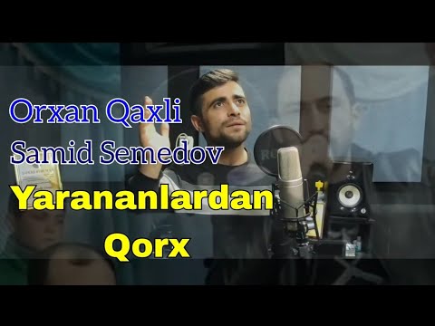 Orxan Qaxli & Samid Semedov - Yarananlardan Qorx