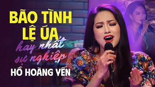 Bão Tình, Lệ Úa - The Best Of Hồ Hoàng Yến | Những Ca Khúc Nhạc Tình Hải Ngoại Hay Nhất Sự Nghiệp