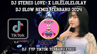 DJ STEREO LOVE X LOLELOLELOLAY - DJ SLOW REMIX TERBARU || FYP TIKTOK TERBARU 2024