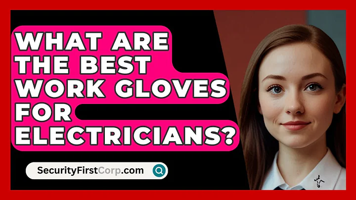 What Are The Best Work Gloves For Electricians? - SecurityFirstCorp.com