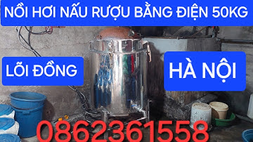NỒI HƠI NẤU RƯỢU BẰNG ĐIỆN 50KG GẠO LÕI ĐỒNG HÀNG DÀY 0862361558