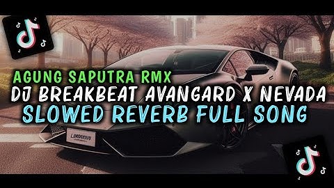 DJ BREAKBEAT AVANGARD X NEVADA SLOWED REVERB FULL SONG VIRAL TIKTOK 2025