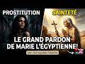 DE LA PROSTITUTION À LA SAINTETÉ : Le Grand Pardon de Marie l'Égyptienne !