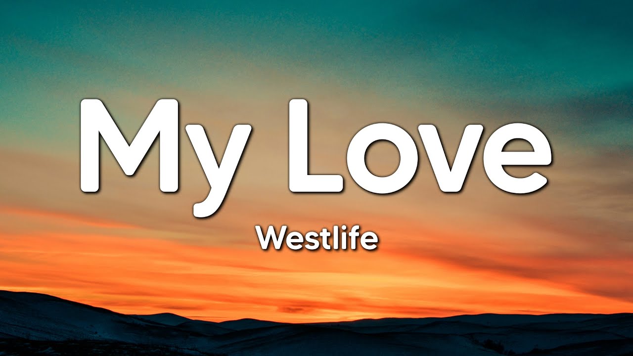 Westlife - My Love (Lyrics) - YouTube