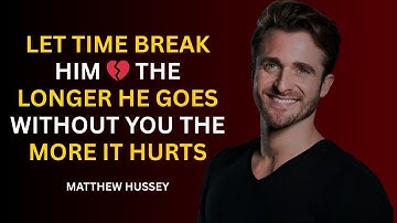 Let Time Break Him 💔 | The Longer He Goes Without You, The More It Hurts – Matthew Hussey Speech
