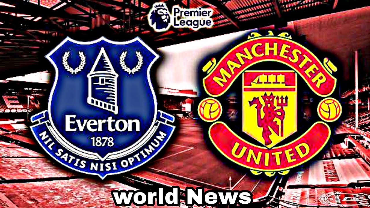 Everton vs Man Utd: kickoff time, starting lineups, TV schedule, live ...