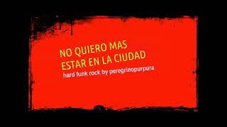 No Quiero Más Estar En La Ciudad - Hard Funk Rock By Peregrinopurpura