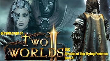 Two Worlds II DLC: Pirates of The Flying Fortress (PC) hard difficulty playthrough part 5