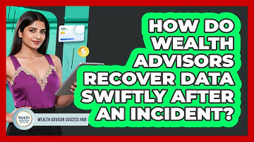 How Do Wealth Advisors Recover Data Swiftly After An Incident? - Wealth Advisor Success Hub
