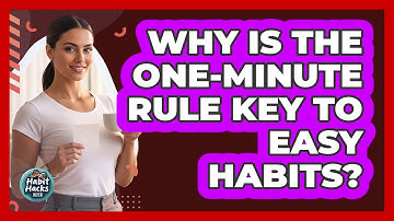 Why Is The One-Minute Rule Key To Easy Habits?